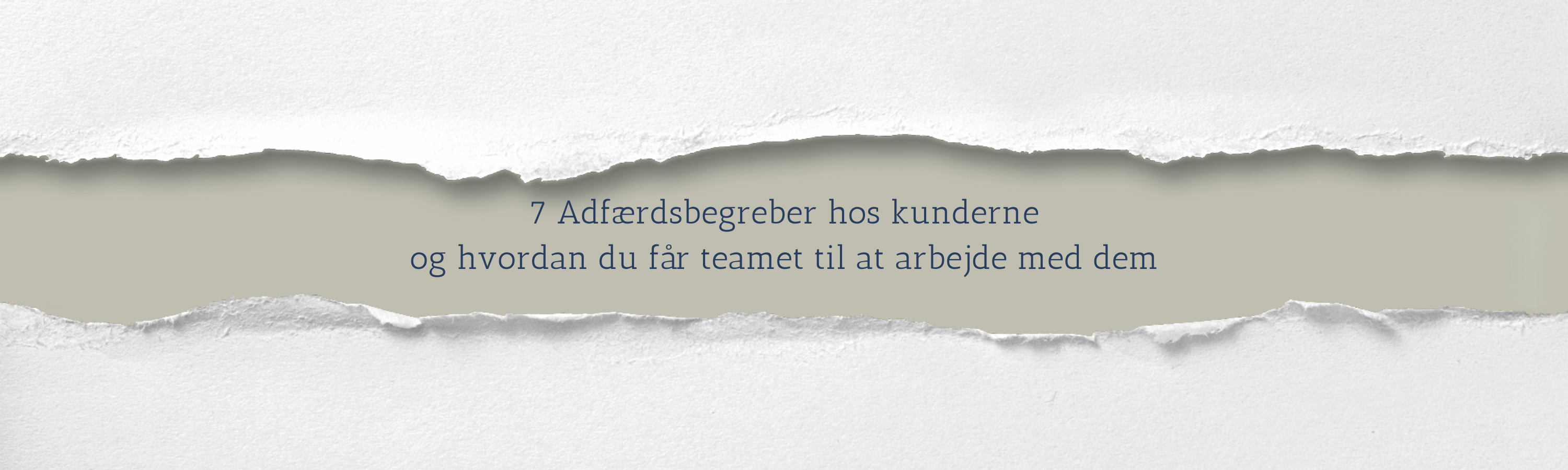 7 Adfærdsbegreber hos kunderne og hvordan du får teamet til at arbejde med dem