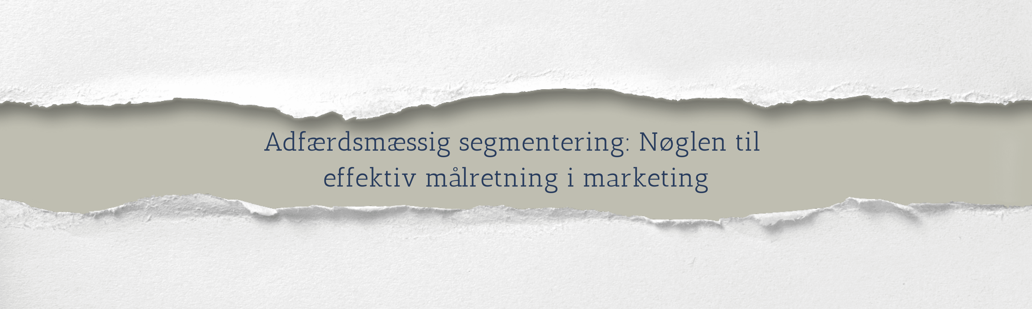 Adfærdsmæssig segmentering: Nøglen til effektiv målretning i marketing