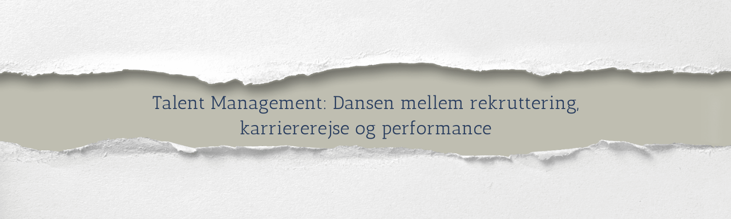 Talent Management: Dansen mellem rekruttering, karriererejse og performance